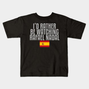 I'd rather be watching Rafael Nadal Kids T-Shirt